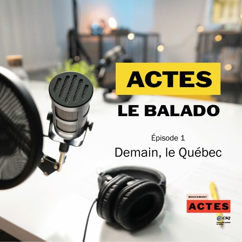 ACTES - Le balado - S1-E1 : Demain, le Québec