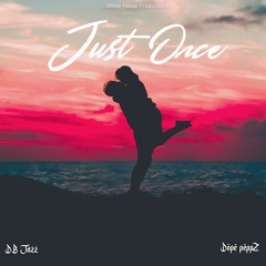 "JUST ONCE" - DB Jazz Ft. Dope PeppZ