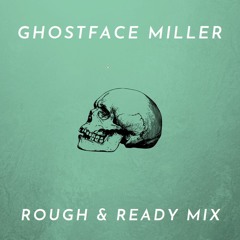 Ghostface Miller: Rough And Ready Mix