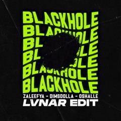 ZALEEFYA, DIMSDOLLA, OSHALLE - BLACKHOLE (LVNAR Edit)