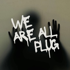 WE ARE ALL PLUG