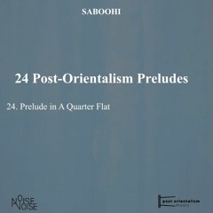 24 Post-Orientalism Preludes, No, 24 Prelude in A Quarter Flat