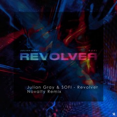 Julian Gray & SOFI - Revolver (Novalty Remix)