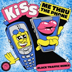 Kiss Me Thru The Phone (Black Traffic Remix)