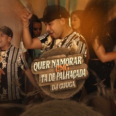 DJ GUUGA = QUER NAMORAR CMG TA DE PALHACADA ((DJGUUGA))