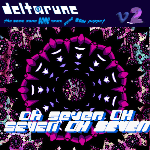 oh seven OH SEVEN 𝙊𝙃 𝙎𝙀𝙑𝙀𝙉 - <|DeltaruneT6SP VEE TWO|>