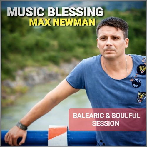 MAX NEWMAN- Music Blessing (Balearic & Soulful Session)