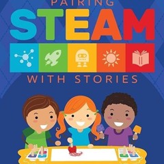Epub✔ Pairing STEAM with Stories: 46 Hands-On Activities for Children
