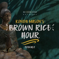 Konda Mason – Brown Rice Hour – Ep. 11 – The Power of the Immigrant Experience with Larry Yang