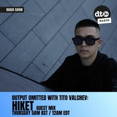 Output Omitted 010 with Tito Valchev: HIKET Guest Mix