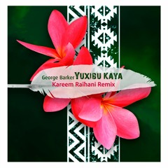 George Barker - Yuxibu Kaya (Kareem Raïhani Remix)
