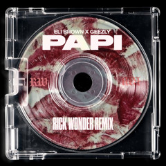 Eli Brown X Geezly - Papi (Rick Wonder Remix)