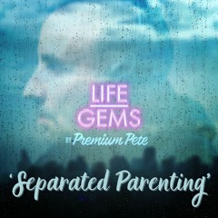 Life Gems "Separated Parenting"
