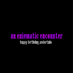 An Enigmatic Encounter {10th anniversary special}