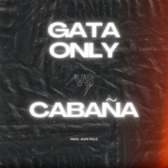 GATA ONLY vs CABAÑA  - ALEX POLO