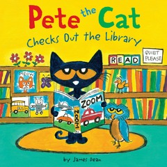 PETE THE CAT CHECKS OUT THE LIBRARY by James Dean