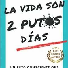 EBOOK LA VIDA SON 2 PUTOS DÍAS: Un reto consciente que llevará al límite tu mente mortal (Spanish Ed