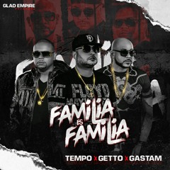 Tempo Ft. Getto y Gastam - Familia Es Familia