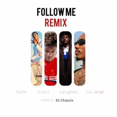 Follow Me REMIX (Tiller, D1N10, Liz Lyrics & Lul Jorge) Hosted by Dj Chipula