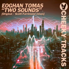 Eoghan Tomas - Two Sounds (Scott Farrimond remix) - OUT NOW
