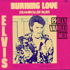 ELVIS - burning love // PHILLY VANILLI MIX