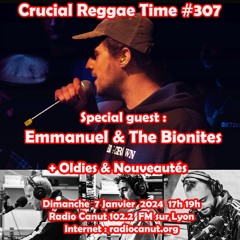 Crucial Reggae Time #307 guest : Emanuel & The Bionites 07012024 2 heures