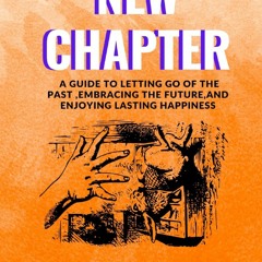 Read F.R.E.E [Book] New chapter: A Guide to Letting Go of the Past , Embracing the Future and