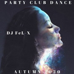 Party Club Dance Autumn 2020 Mix DJ Fel-X
