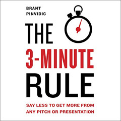 [Get] EPUB 📬 The 3-Minute Rule: Say Less to Get More from Any Pitch or Presentation