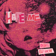 Diva Bleach - Hate Me