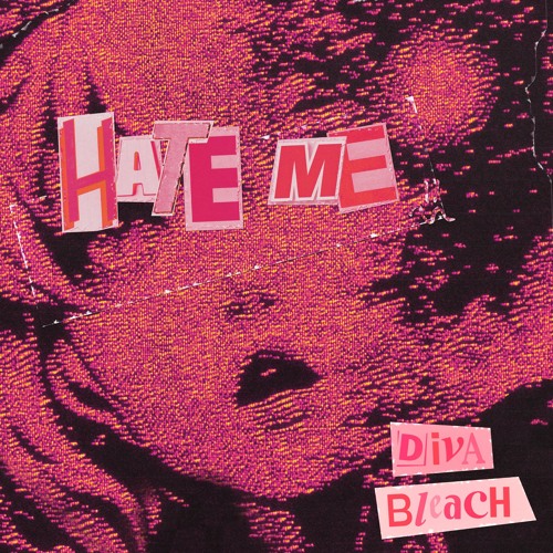 Diva Bleach - Hate Me