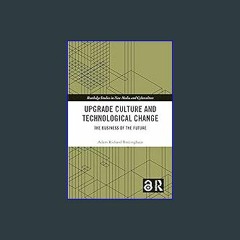 [READ] ❤ Upgrade Culture and Technological Change: The Business of the Future (Routledge Studies i