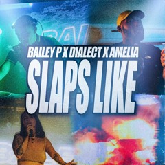 Bailey P x Dialect x Amelia - Slaps Like