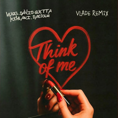 Hugel, David Guetta, Kehlani & Daecolm - Think Of Me (Vlade Remix)