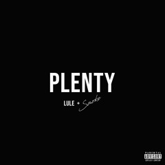 LULE + SMOK3 ~ PLENTY [PROD. HOLLYWOOD COLE]