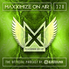 Blasterjaxx present Maxximize On Air #320