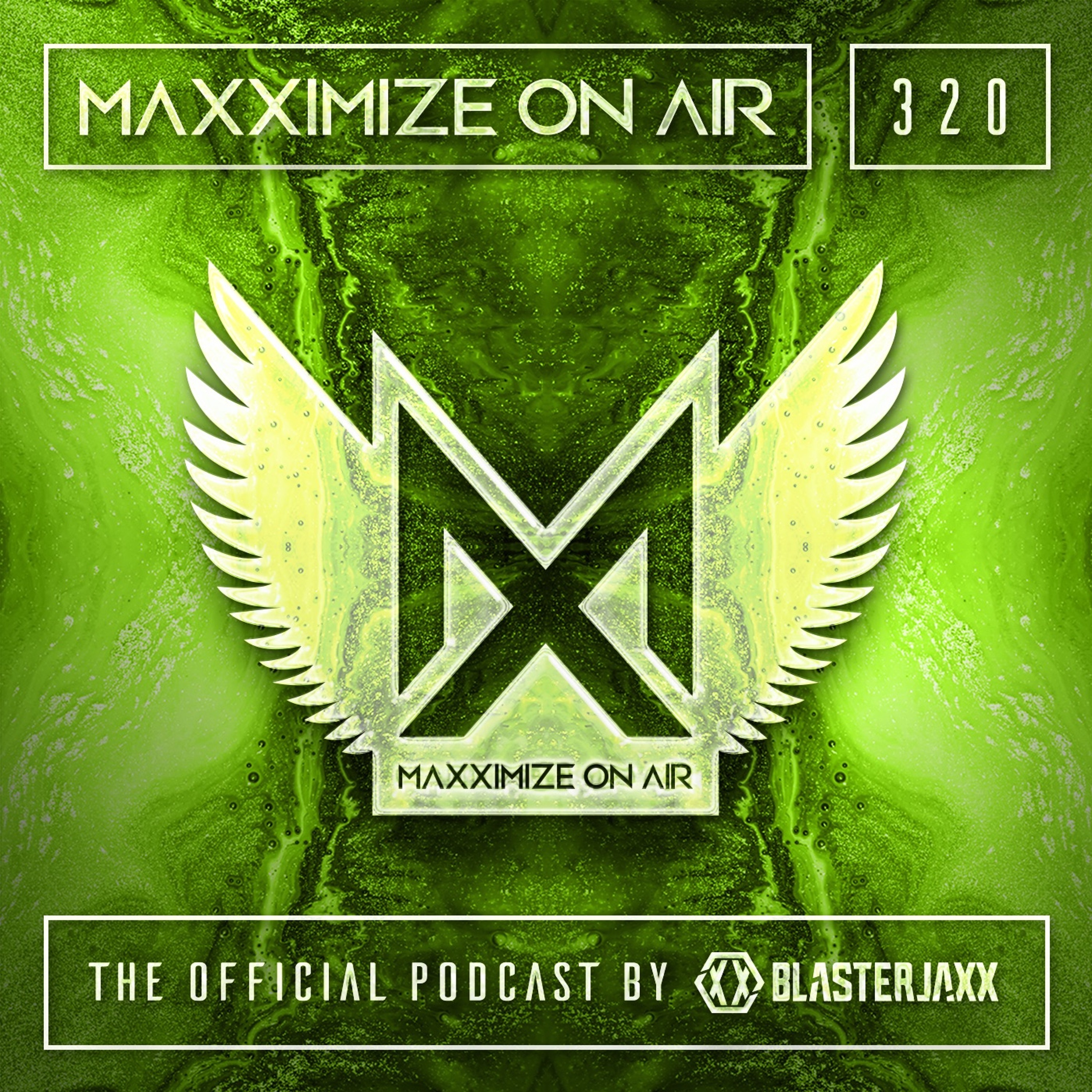 Blasterjaxx present Maxximize On Air #320