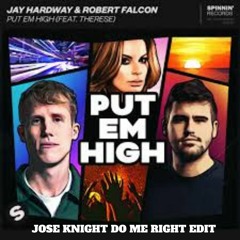 Put Em' High (Jose Knight Do Me Right Edit)