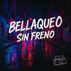 Bellaqueo sin Freno
