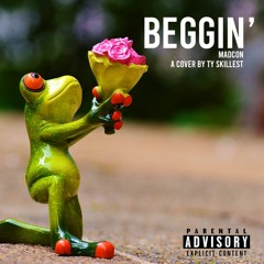 Beggin' - Ty Skillest