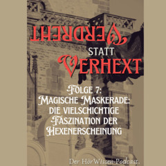 Folge 7: Magische Maskerade: Die vielschichtige Faszination der Hexenerscheinung