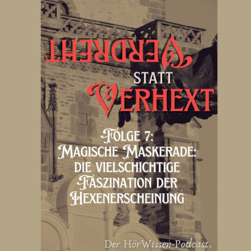 Folge 7: Magische Maskerade: Die vielschichtige Faszination der Hexenerscheinung
