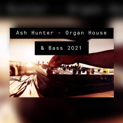 Ash Hunter - Organ - House & Bass 2021