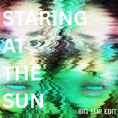 staring at the sun (big sur edit)