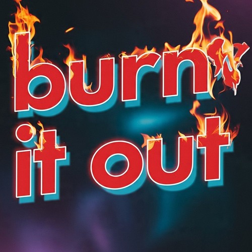 BURN IT OUT-BLVKE & MVD M