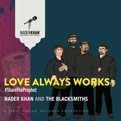 LOVE ALWAYS WORKS (full song) -- Nader Khan And The Blacksmiths