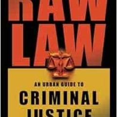 [GET] [PDF EBOOK EPUB KINDLE] Raw Law: An Urban Guide to Criminal Justice by Muhammad Ibn Bashir Esq