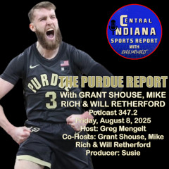 The Purdue Report with Will Retherford, Mike Rich & Grant Shouse (Aug. 8, 2025; Podcast 348.1)