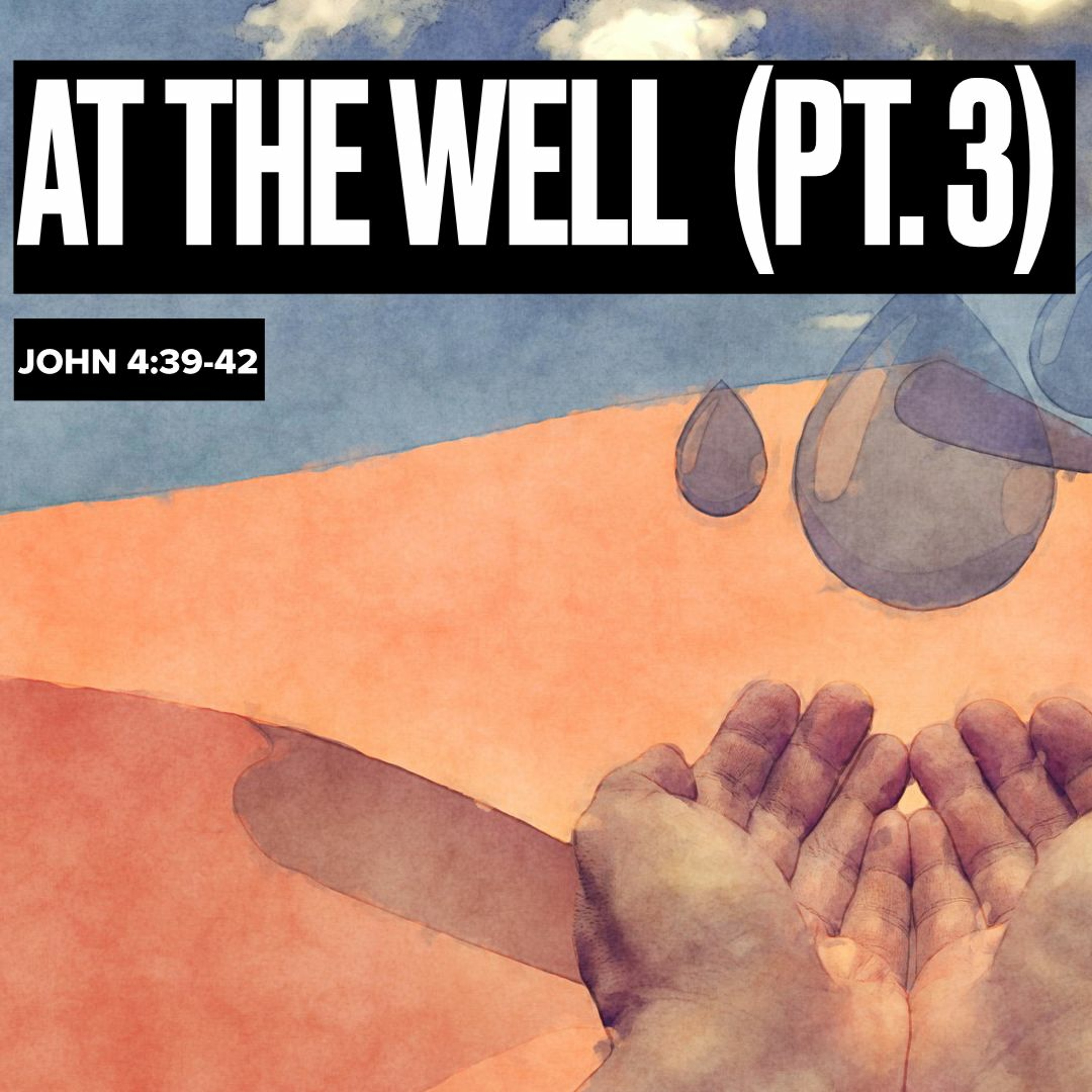 "At the Well" (Pt 3) - John 4:39-42 - Pastor Kjolhaug episode artwork