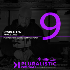 PLURALISTIC PUMPCAST 09 - KEVIN ALLEN (CHICAGO, USA) 4.3.23